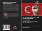 Bayram Aliyev - La democrazia turca tra islam politico e kemalismo