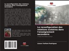 Lázaro Vaillant Rodríguez - La reconfiguration des relations scolaires dans l'enseignement secondaire