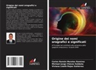 Michael Jorge Chávez Saldaña, Carlos Ramón Morales Ramírez, Viviana Lizeth Rojas Gutiérrez - Origine dei nomi orografici e significati