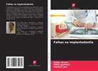 Nikhil Agnihotri, Sahba Hassan, Shailesh Jain - Falhas na Implantodontia