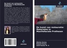 Rajesh Kumar, Sunil Kumar M. V., Diksha Verma - De kunst van restauratie: Materialen in Maxillofaciale Prothesen