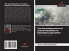 Lázaro Vaillant Rodríguez - The Reconfiguration of School Relations in Secondary Education