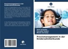 Aneri Kapadia, Bhumi Sarvaiya, Vasudha Sodani - Praxismanagement in der Kinderzahnheilkunde