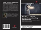 Franciele Lopes da Silva, Ricardo R. P. Teixeira - Theater - a cultural perspective on teaching mathematics