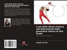 Isabella de Vito - L'uso della danza classica nell'allenamento della ginnastica ritmica di alto livello