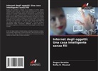 Dogan Ibrahim, Rafiq H. Maulud - Internet degli oggetti: Una casa intelligente senza fili