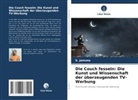 S Jamuna, S. Jamuna - Die Couch fesseln: Die Kunst und Wissenschaft der überzeugenden TV-Werbung