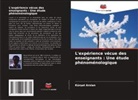 Kür¿at Arslan, Kürsat Arslan - L'expérience vécue des enseignants : Une étude phénoménologique