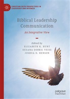 Joshua D Henson, Joshua D. Henson, Suzana Dobric Veiss, Joshua Henson, Joshua D. Henson, Elizabeth K. Hunt - Biblical Leadership Communication