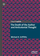 Michael R Griffiths, Michael R. Griffiths - The Death of the Author and Anticolonial Thought