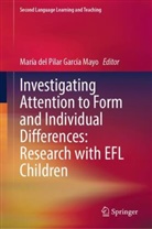 María del Pilar García Mayo, María del Pilar García Mayo - Investigating Attention to Form and Individual Differences:Research with EFL Children