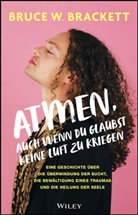 Bruce W Brackett, Bruce W. Brackett - Atmen, auch wenn du glaubst, keine Luft zu kriegen