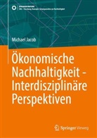 Michael Jacob - Ökonomische Nachhaltigkeit - Interdisziplinäre Perspektiven