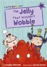 Angela Mitchell, Sarah Horne - The Jelly That Wouldn’t Wobble