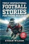 Ethan Wilson - Truly Inspirational Football Stories For Young Readers