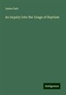 James Dale - An Inquiry Into the Usage of Baptism