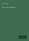 John Clark - Our Lord's Prophecy