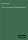 Reginald Heber - The Poetical Works of Reginald Heber
