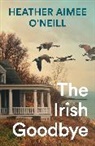 Heather Aimee O'Neill - The Irish Goodbye