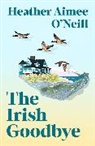 Heather Aimee O'Neill - The Irish Goodbye