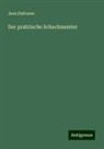 Jean Dufresne - Der praktische Schachmeister