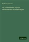 Ferdinand Raimund - Der Verschwender: original Zaubermärchen in drei Aufzü�gen