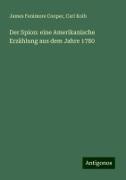 James Fenimore Cooper, Carl Kolb - Der Spion: eine Amerikanische Erzählung aus dem Jahre 1780