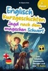 Stefanie Fricke - Englisch Kurzgeschichten 6. Klasse | Jagd nach dem magischen Schwert | Inkl. Vokabeln, Grammatik, Übungen & Audios | Von Didaktikern entwickelt