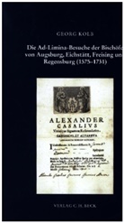 Georg Kolb - Die Ad-Limina-Besuche der Bischöfe von Augsburg, Eichstätt, Freising und Regensburg (1575-1731)