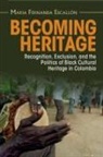 Maria Fernanda Escallon, Maria Fernanda (University of Oregon) Escallon, Maria Fernanda Escallón - Becoming Heritage