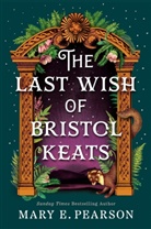 Mary E Pearson, Mary E. Pearson, Pearson Mary E. - The Last Wish of Bristol Keats