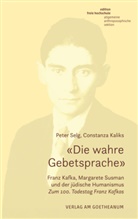 Constanza Kaliks, Peter Selg - «Die wahre Gebetsprache» Franz Kafka, Margarete Susman und der jüdische Humanismus