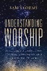 Sam Storms - Understanding Worship