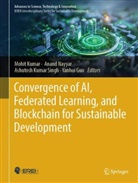 Yanhui Guo, Mohit Kumar, Ashutosh Kumar Singh et al, Anand Nayyar, Ashutosh Kumar Singh - Convergence of AI, Federated Learning, and Blockchain for Sustainable Development