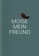 Florin Moise, Ioan Robu, Georg Sporschill, Georg u a Sporschill, Ruth Zenkert, Alfred Fogarassy... - MOISE, MEIN FREUND