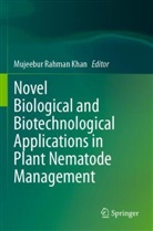 Mujeebur Rahman Khan, Mujeebur Rahman Khan - Novel Biological and Biotechnological Applications in Plant Nematode Management