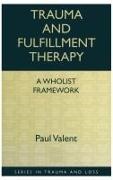 Paul Valent,  Valent Paul - Trauma and Fulfillment Therapy: A Wholist Framework - Pathways to Fulfillment