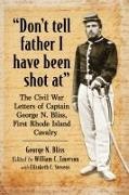 George N. Bliss, William C. Emerson - "Don't tell father I have been shot at" - The Civil War Letters of Captain George N. Bliss, First Rhode Island Cavalry