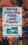 George W Bowman, Harold G Koenig - Dying, Grieving, Faith, and Family