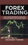 Branden Turner - Forex Trading, The Ultimate Beginner's Guide