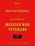 Adjutant General of Kentucky - Report of the Adjutant General of the State of Kentucky. Mexican War Veterans