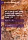 Imogen Bayley - Postwar Migration Policy and the Displaced of the British Zone in Germany, 1945-1951