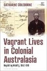 Catharine Coleborne, Fae Dussart, Victoria Haskins, Emily J Manktelow, Jonathan Saha - Vagrant Lives in Colonial Australasia