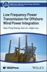 Kai Lin, Jiajie Luo, Xiao-Ping Zhang - Low Frequency Power Transmission for Offshore Wind Power Integration