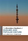 Kristian Petersen, Hussein Rashid, Kristian Petersen, Hussein Rashid - The Bloomsbury Handbook of Muslims and Popular Culture