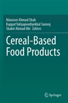 Shabir Ahmad Mir, Manzoor Ahmad Shah, Kappat Valiyapeediyekkal Sunooj - Cereal-Based Food Products