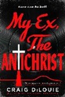 Craig DiLouie - My Ex, the Antichrist