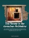 Martin Wagner - Das Fenster in der römischen Architektur