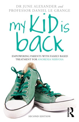 June Alexander, June (Writer Alexander, Alexander June, Daniel Le Grange, Le Grange Daniel - My Kid Is Back Empowering Parents With Family-Based Treatment for Anorexia Nervosa