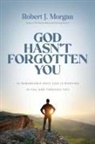Robert J Morgan, Robert J. Morgan - God Hasn't Forgotten You